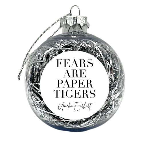 Fears are Paper Tigers. -Amelia Earhart Quote - xmas bauble by Toni Scott