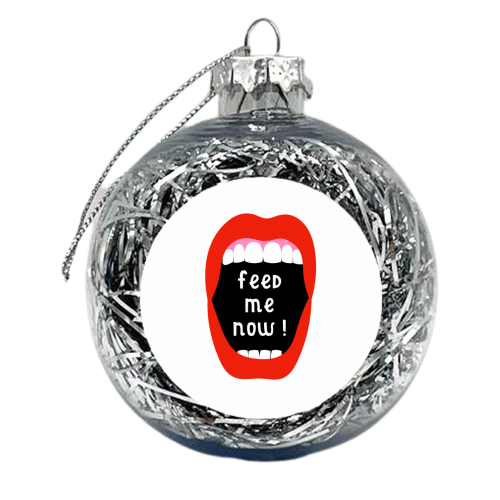 Feed Me Now ! - xmas bauble by Adam Regester