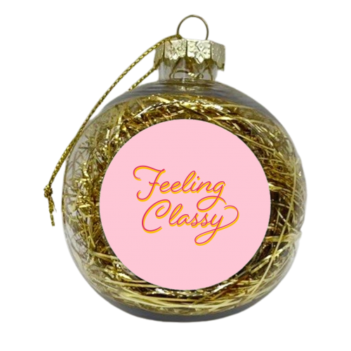 Feeling Classy - xmas bauble by Dominique Benedict