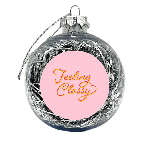 Feeling Classy - xmas bauble by Dominique Benedict