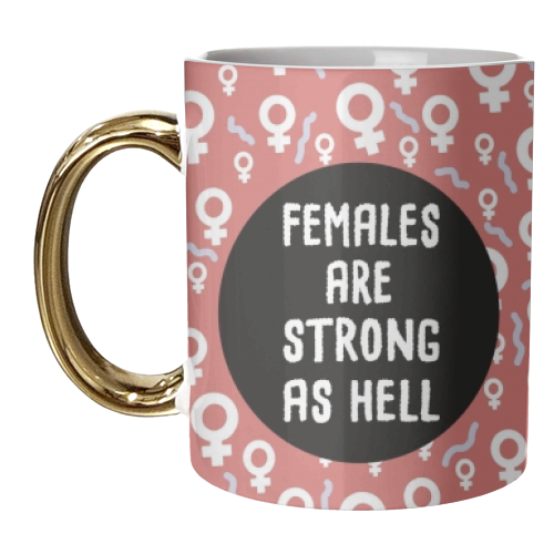 Females Are Strong As Hell - unique mug by Leeann Walker