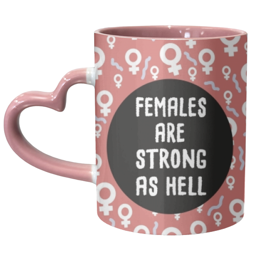 Females Are Strong As Hell - unique mug by Leeann Walker