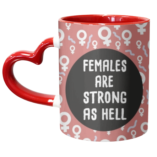 Females Are Strong As Hell - unique mug by Leeann Walker
