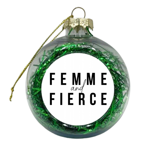Femme and Fierce Bold - xmas bauble by Toni Scott