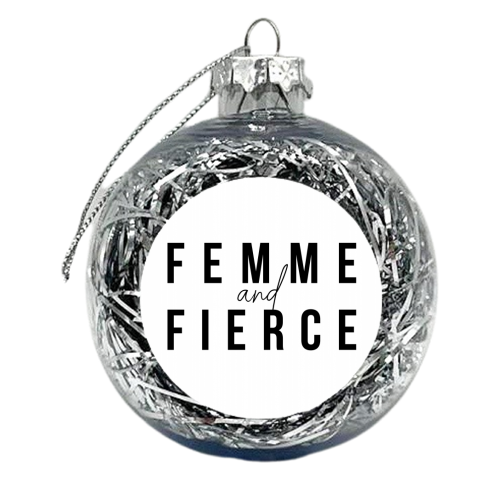 Femme and Fierce Bold - xmas bauble by Toni Scott