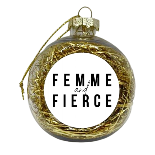 Femme and Fierce Bold - xmas bauble by Toni Scott