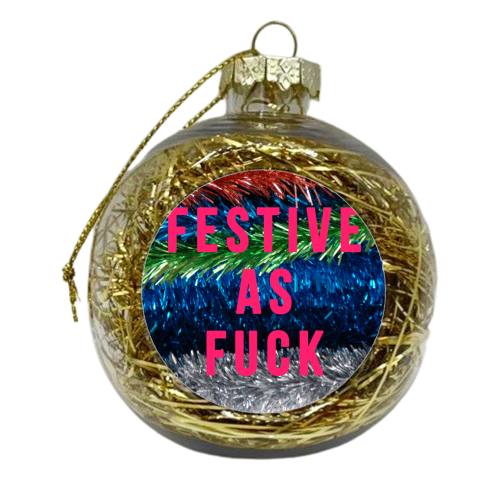Festive As Fuck - xmas bauble by The 13 Prints