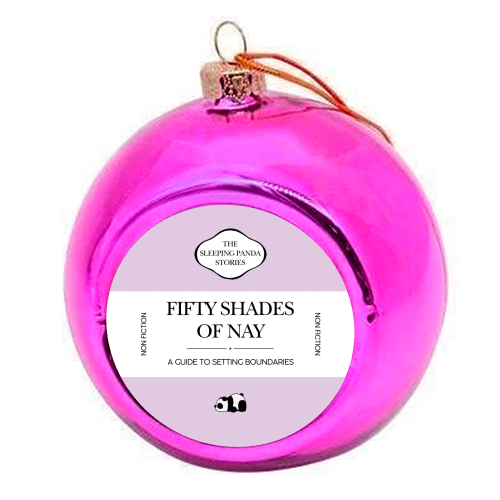 FIFTY SHADES OF NAY - colourful christmas bauble by Ms Doodle
