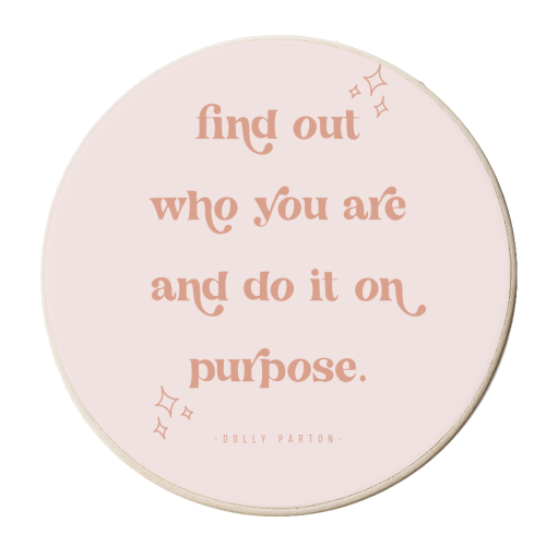 Find out who you are and do it on purpose. -Dolly Parton - personalised beer coaster by Toni Scott