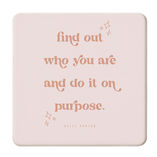 Find out who you are and do it on purpose. -Dolly Parton - personalised beer coaster by Toni Scott