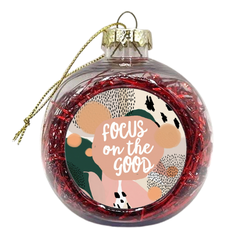 Focus On The Good - xmas bauble by Giddy Kipper