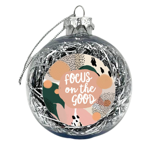 Focus On The Good - xmas bauble by Giddy Kipper