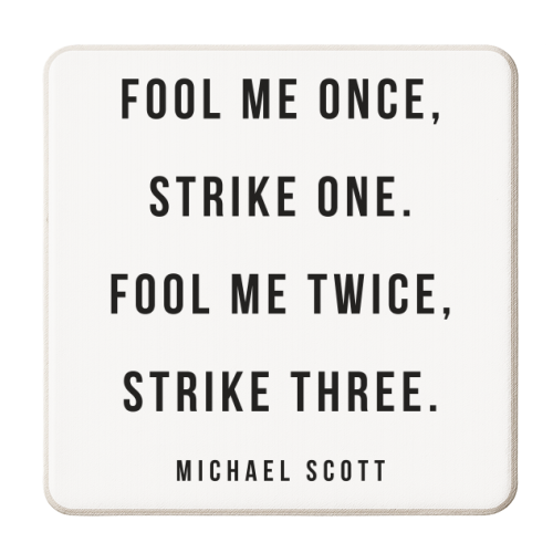 Fool Me Once, Strike One. Fool Me Twice, Strike Three. -Michael Scott, The Office Quote - personalised beer coaster by Toni Scott