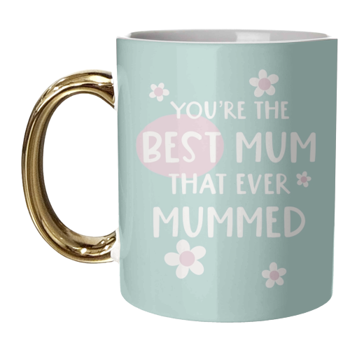 For Mum: best Mum that ever Mummed - unique mug by Giddy Kipper
