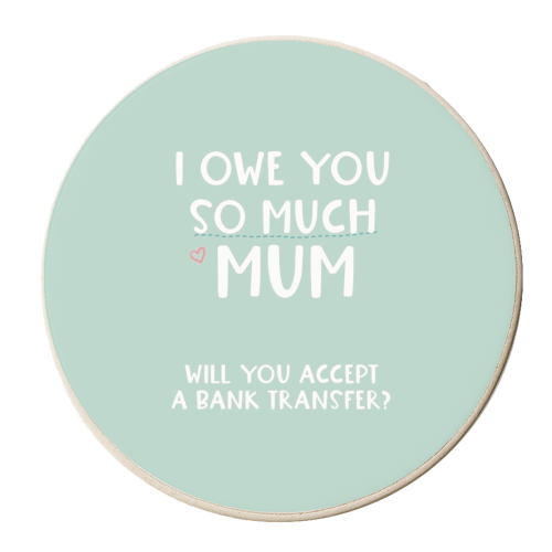 For Mum: I owe you so much funny gift - personalised beer coaster by Giddy Kipper