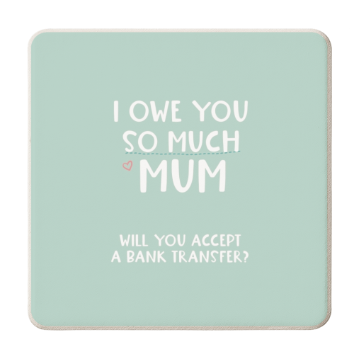 For Mum: I owe you so much funny gift - personalised beer coaster by Giddy Kipper