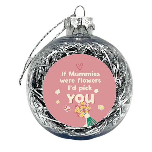 For Mum: if Mummies were flowers - xmas bauble by Giddy Kipper