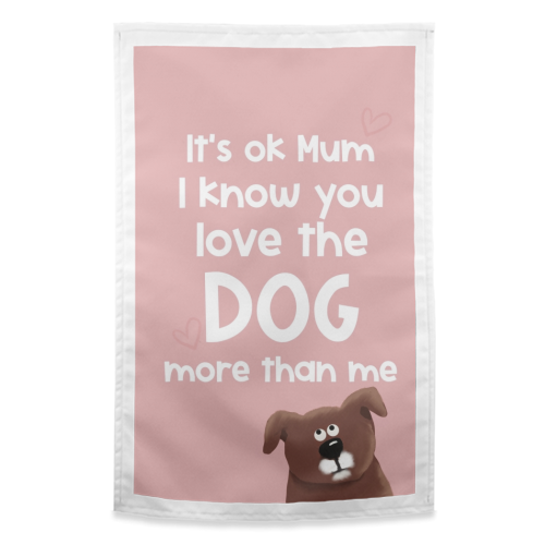 For Mum: love the dog more than me - funny tea towel by Giddy Kipper