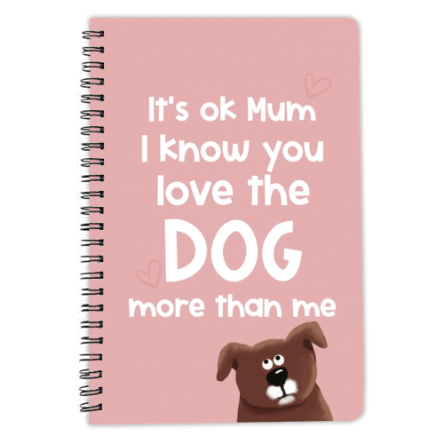 For Mum: love the dog more than me - personalised A4, A5, A6 notebook by Giddy Kipper