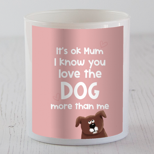 For Mum: love the dog more than me - scented candle by Giddy Kipper