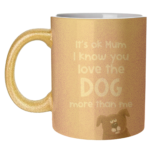 For Mum: love the dog more than me - unique mug by Giddy Kipper