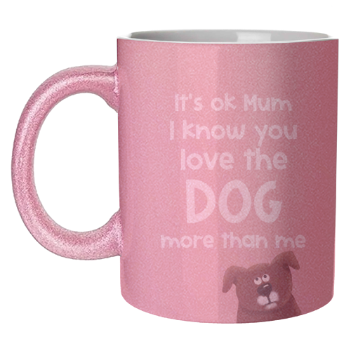 For Mum: love the dog more than me - unique mug by Giddy Kipper