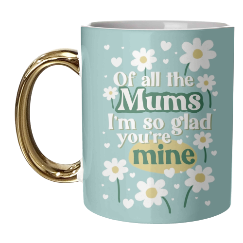 For Mum: Of All The Mums - unique mug by Giddy Kipper