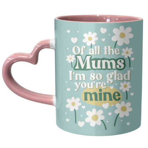 For Mum: Of All The Mums - unique mug by Giddy Kipper