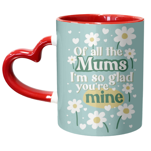 For Mum: Of All The Mums - unique mug by Giddy Kipper