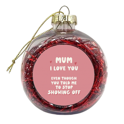 For Mum: still love you funny gift - xmas bauble by Giddy Kipper