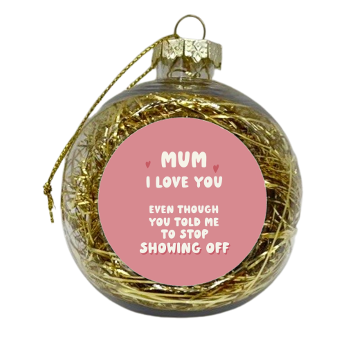 For Mum: still love you funny gift - xmas bauble by Giddy Kipper