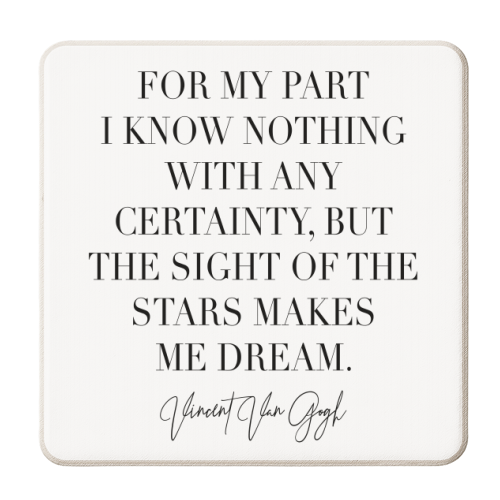 For My Part I Know Nothing with Any Certainty, but the Sight of the Stars Makes Me Dream. -Vincent Van Gogh Quote - personalised beer coaster by Toni Scott