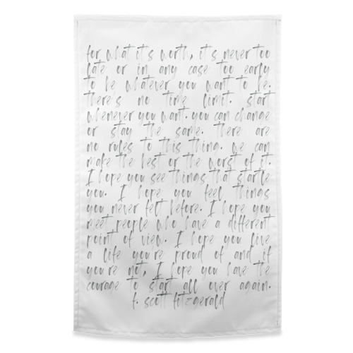For What Its Worth its Never Too Late, or In Any Case Too Early to be Whatever You Want to be... F. Scott Fitzgerald Quote Watercolor - funny tea towel by Toni Scott