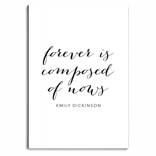 Forever Is Composed of Nows. -Emily Dickinson Quote Script - personalised A4, A5, A6 notebook by Toni Scott