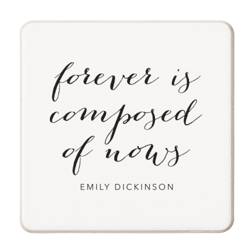 Forever Is Composed of Nows. -Emily Dickinson Quote Script - personalised beer coaster by Toni Scott
