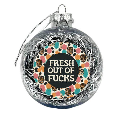 Fresh out of fucks funny giftware - xmas bauble by Giddy Kipper