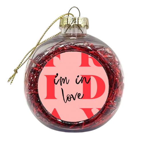 Friday, I'm in Love. - xmas bauble by Pink and Pip