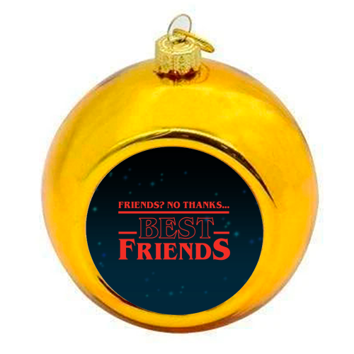 Friends? No thanks. Best friends print - colourful christmas bauble by The Girl Next Draw