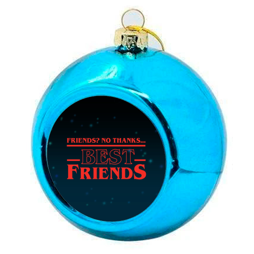 Friends? No thanks. Best friends print - colourful christmas bauble by The Girl Next Draw