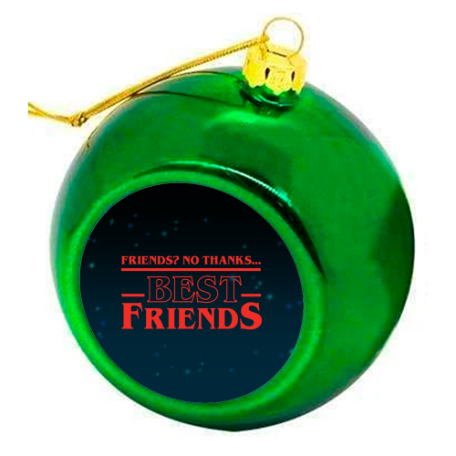 Friends? No thanks. Best friends print - colourful christmas bauble by The Girl Next Draw