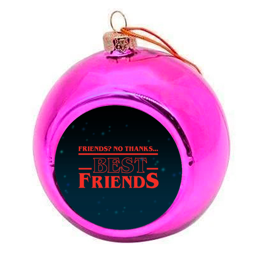 Friends? No thanks. Best friends print - colourful christmas bauble by The Girl Next Draw
