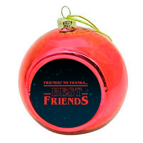 Friends? No thanks. Best friends print - colourful christmas bauble by The Girl Next Draw