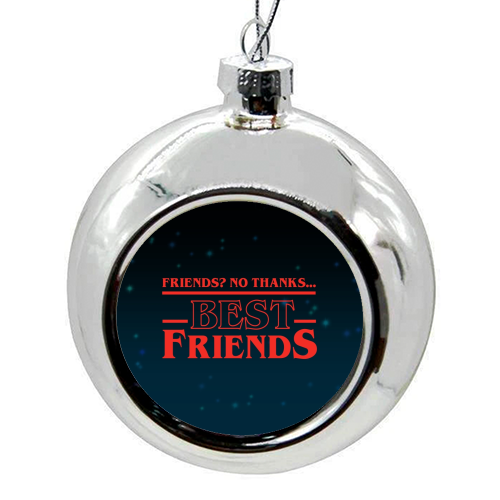 Friends? No thanks. Best friends print - colourful christmas bauble by The Girl Next Draw