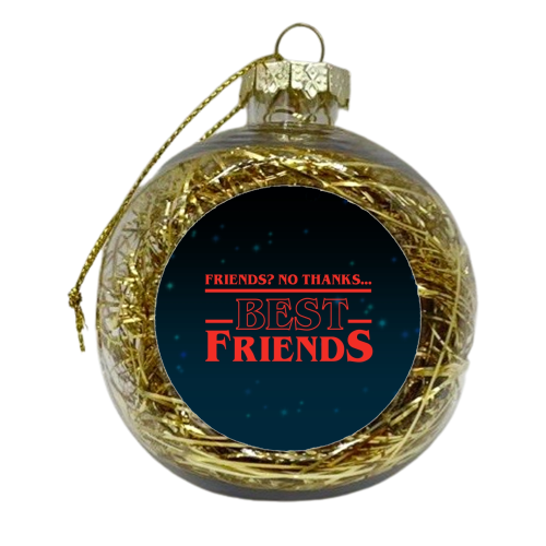 Friends? No thanks. Best friends print - xmas bauble by The Girl Next Draw