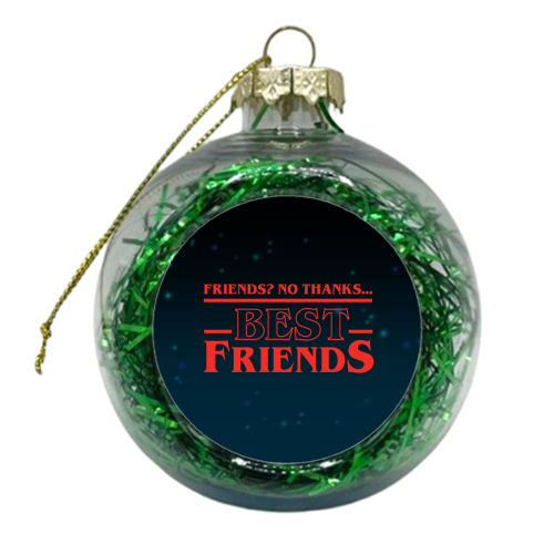 Friends? No thanks. Best friends print - xmas bauble by The Girl Next Draw