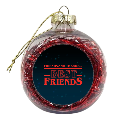 Friends? No thanks. Best friends print - xmas bauble by The Girl Next Draw