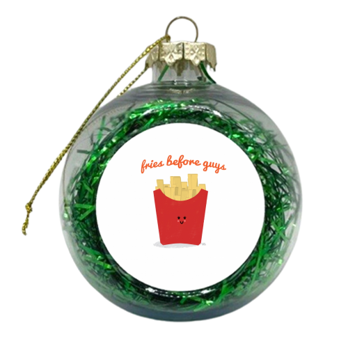 Fries Before Guys - xmas bauble by Leeann Walker