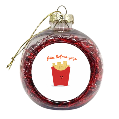 Fries Before Guys - xmas bauble by Leeann Walker