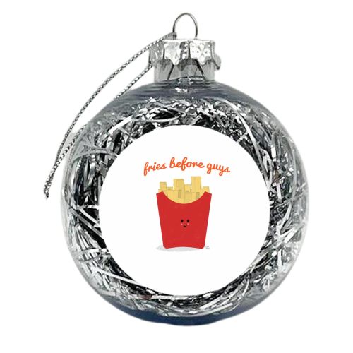 Fries Before Guys - xmas bauble by Leeann Walker