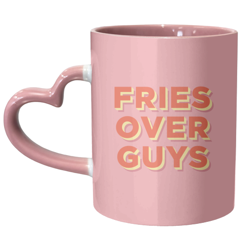 Fries Over Guys - unique mug by AbiGoLucky